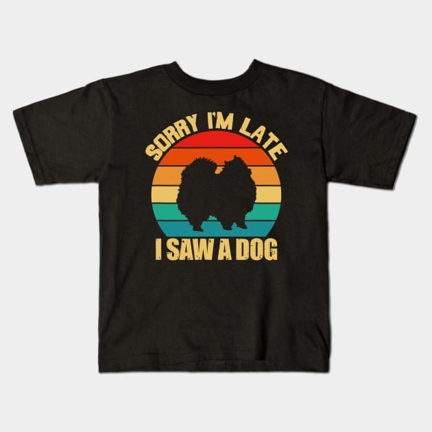 Sorry Im Late I Saw A Dog Pomeranian Dog Kids T-Shirt by IainDodes